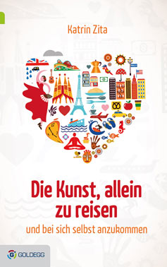 Die Kunst, allein zu reisen und bei sich selbst anzukommen